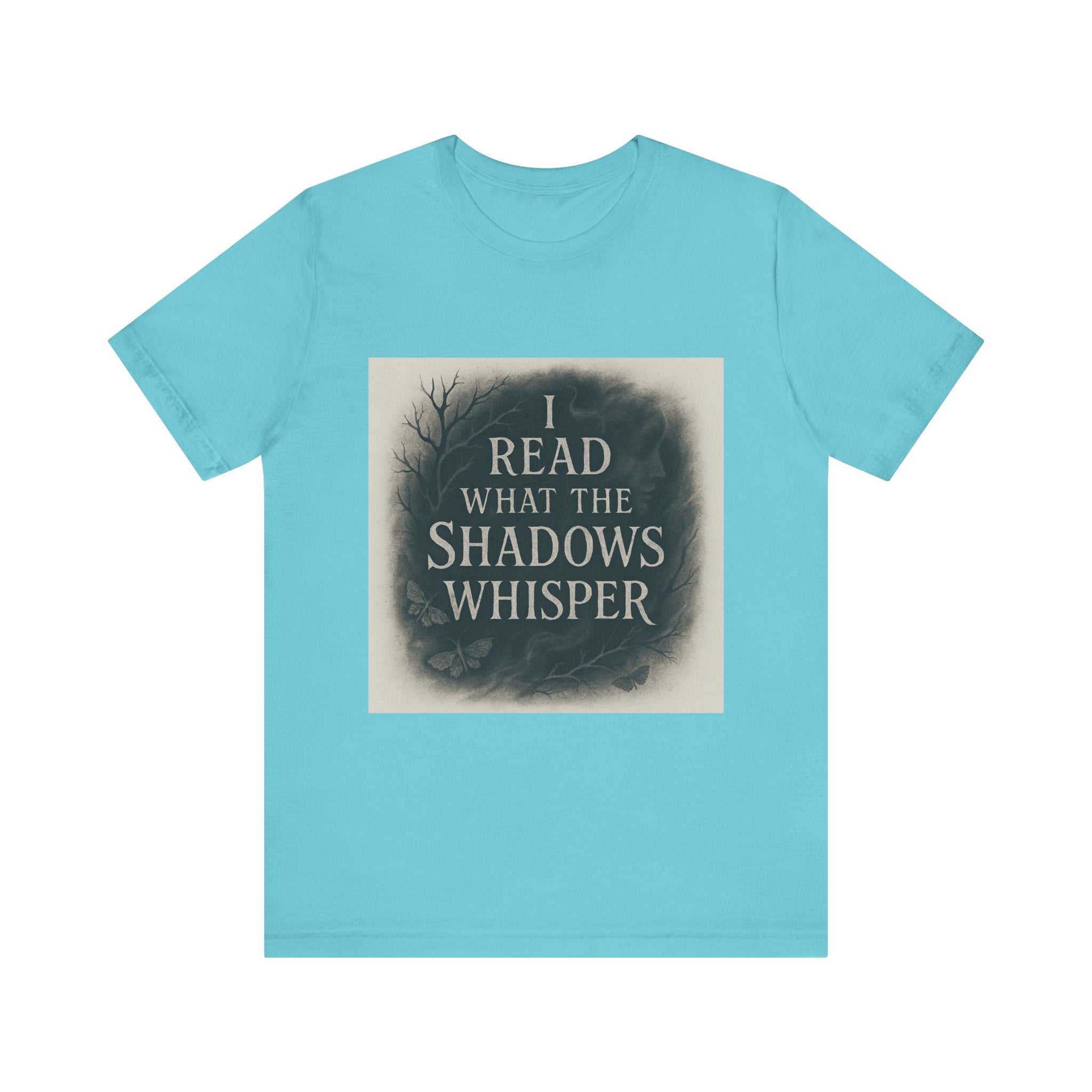 I Read What the Shadows Whisper T-Shirt