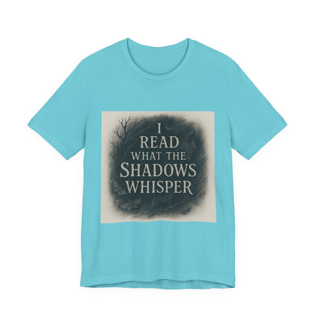 I Read What the Shadows Whisper T-Shirt