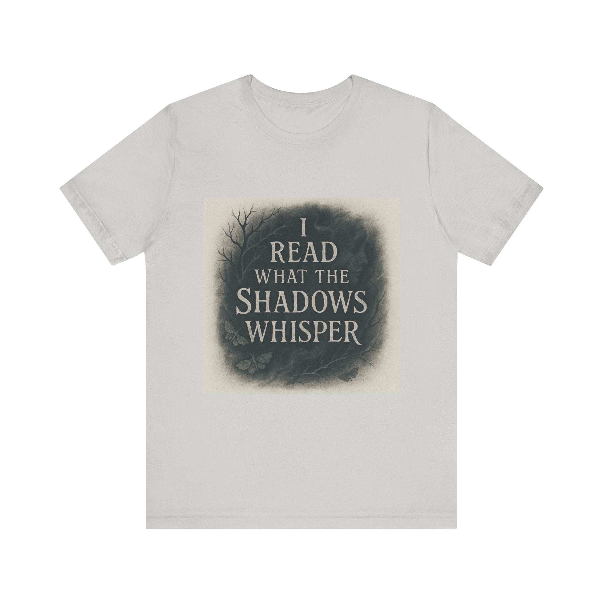 I Read What the Shadows Whisper T-Shirt
