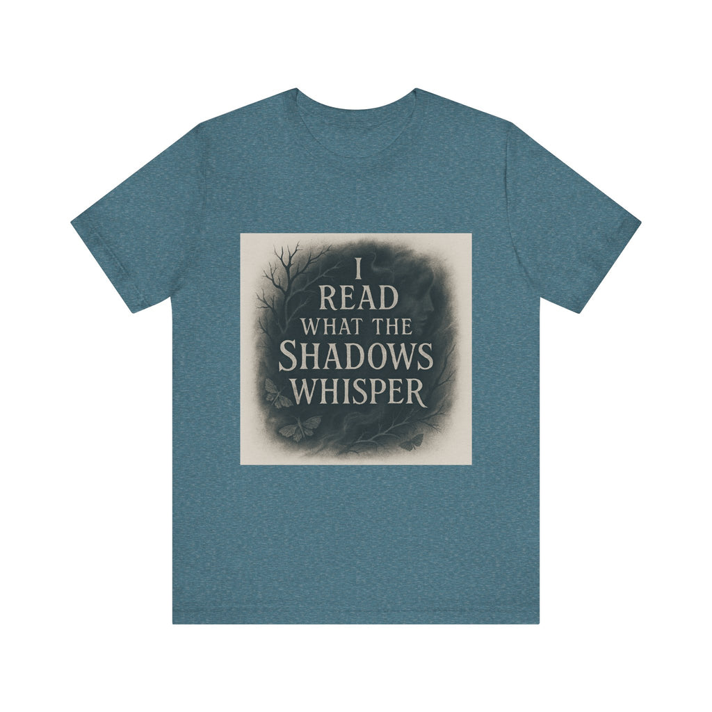 I Read What the Shadows Whisper T-Shirt