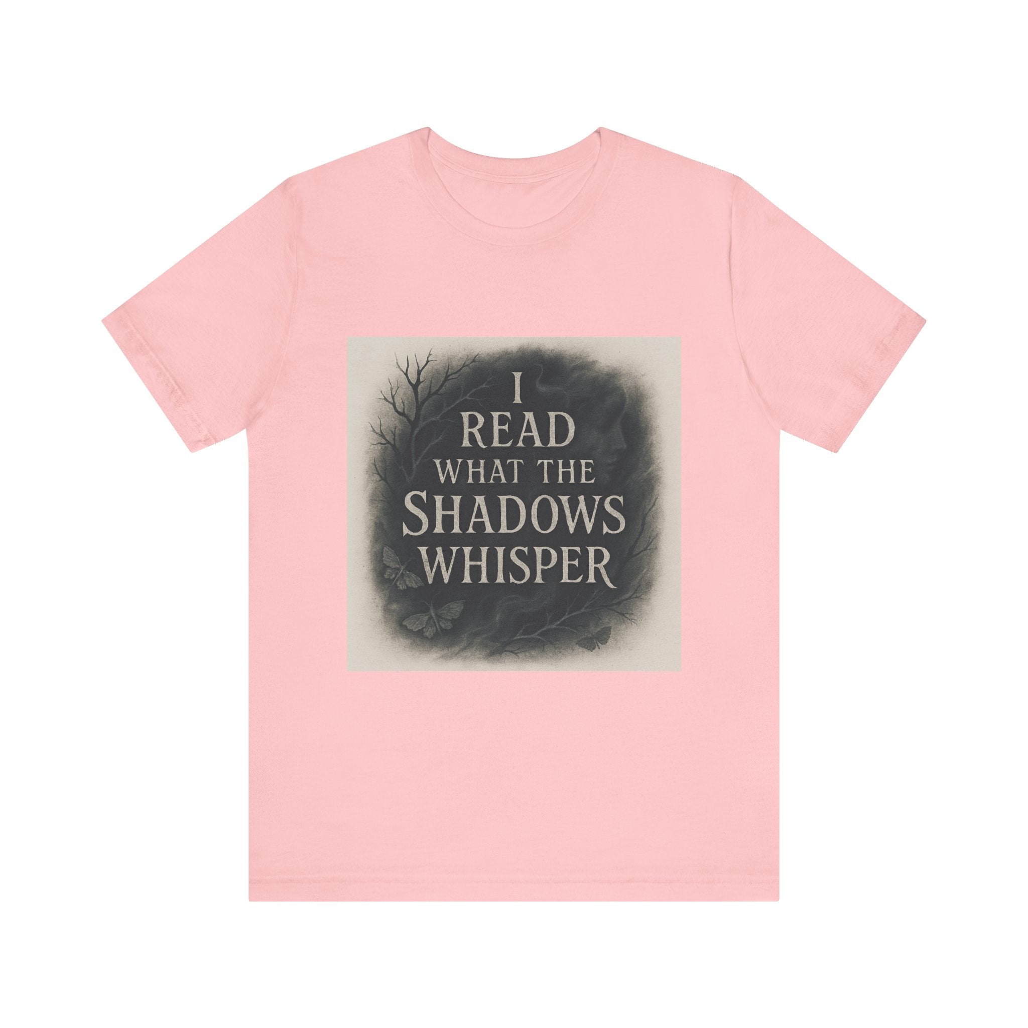 I Read What the Shadows Whisper T-Shirt