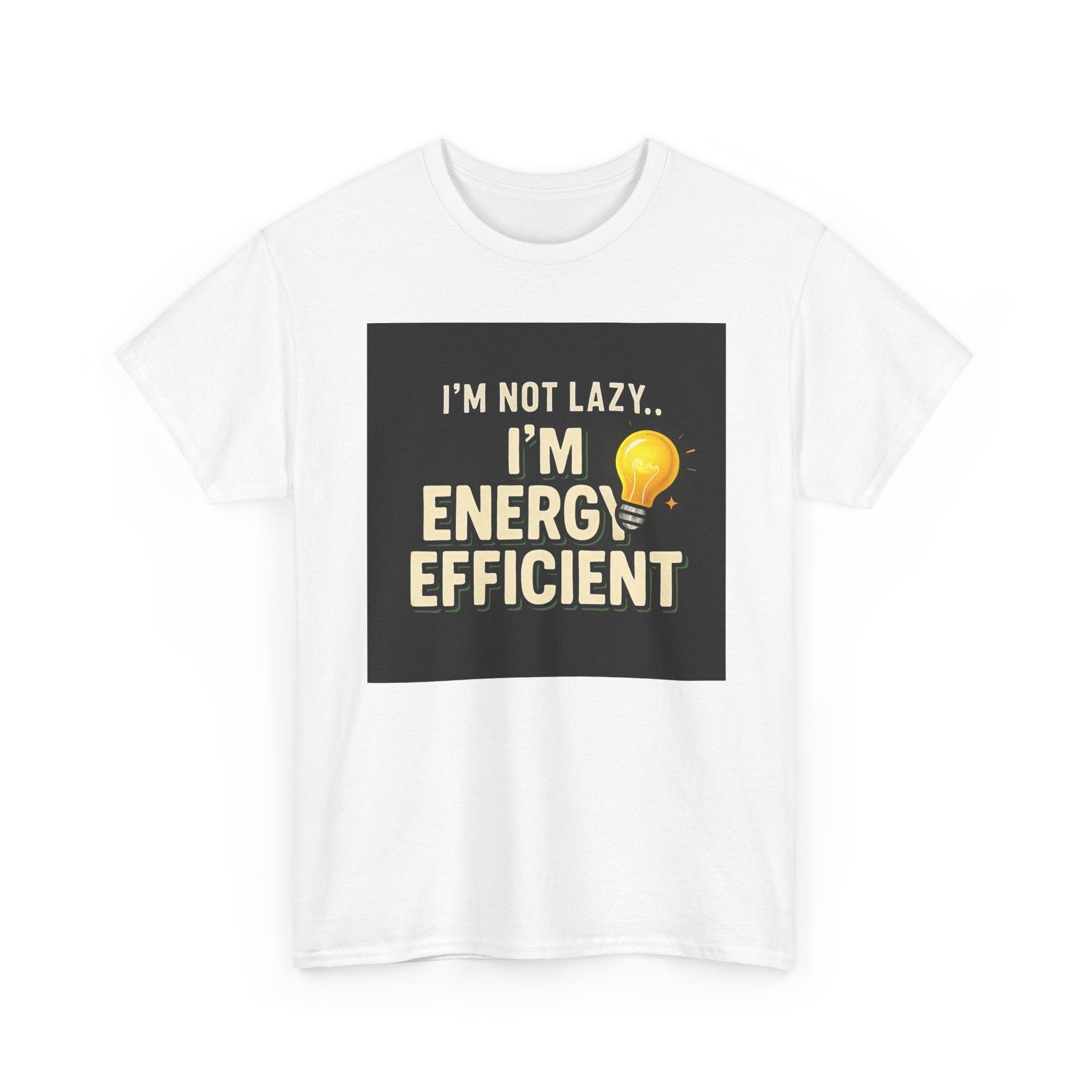Energy Efficient T-Shirt — "I'm Not Lazy... I'm Energy Efficient" Graphic Tee