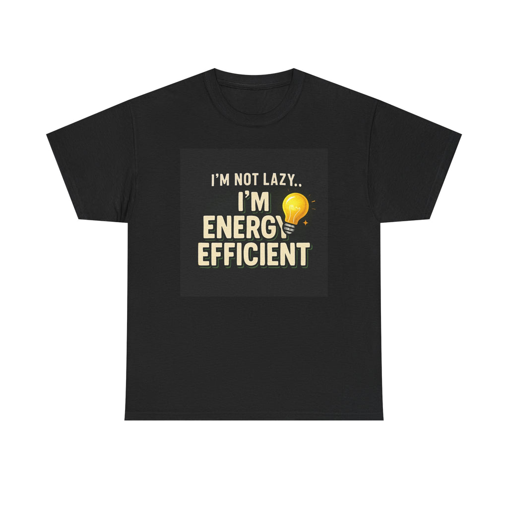 Energy Efficient T-Shirt — "I'm Not Lazy... I'm Energy Efficient" Graphic Tee