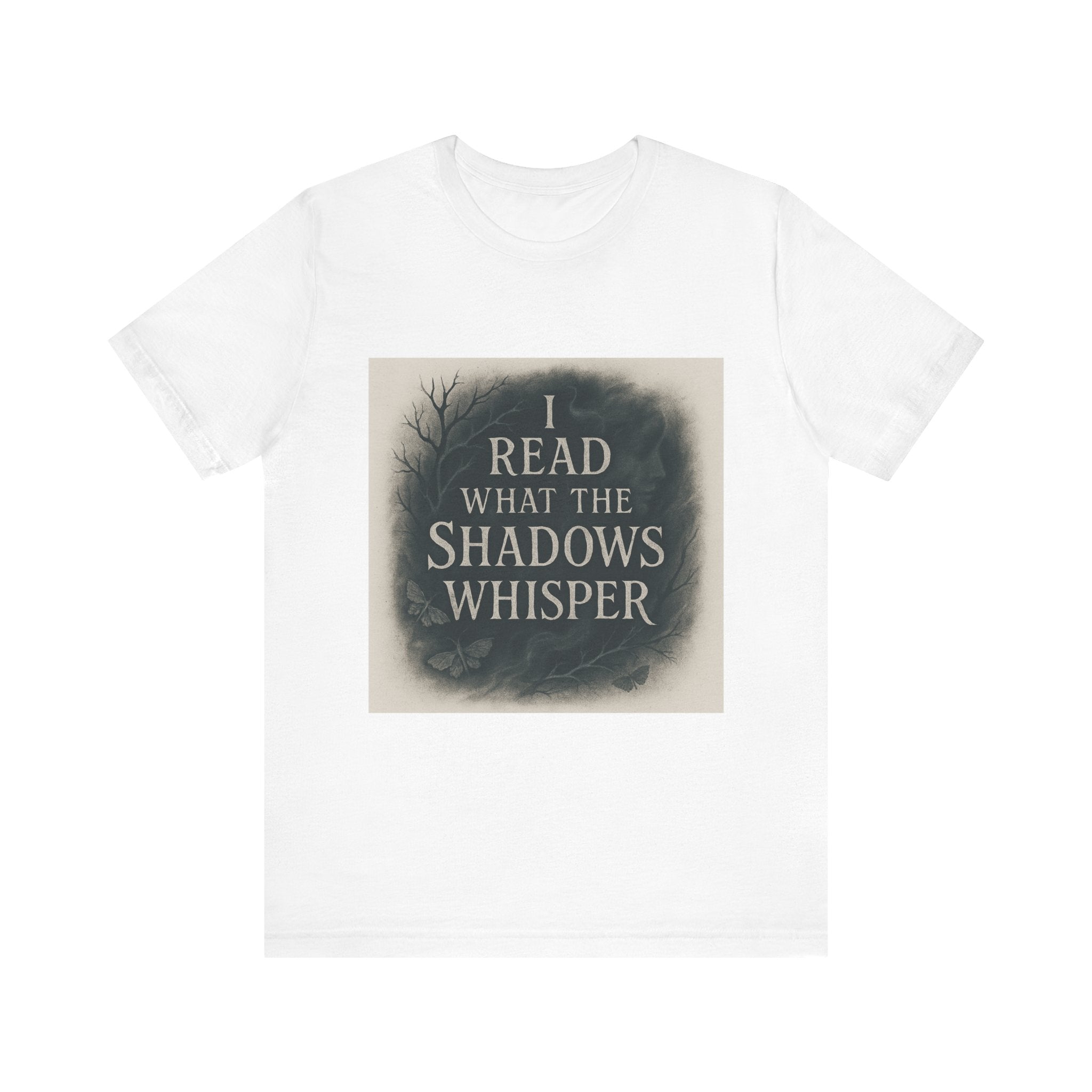 I Read What the Shadows Whisper T-Shirt