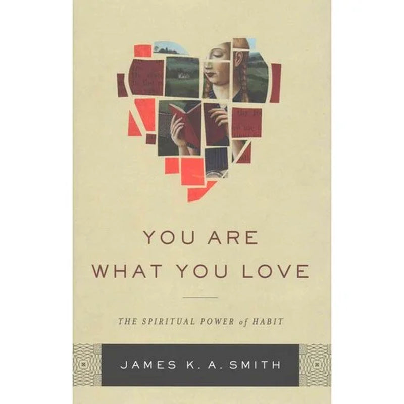 You Are What You Love: the Spiritual Power of Habit