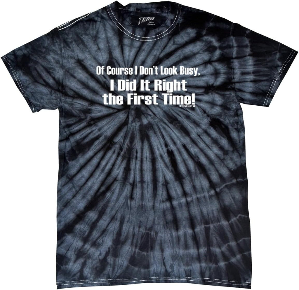 Of Course I Don'T Look Busy T-Shirt I Did It Right the First Time Funny Oneliner Humor Humorous Retro Classic Line Tee