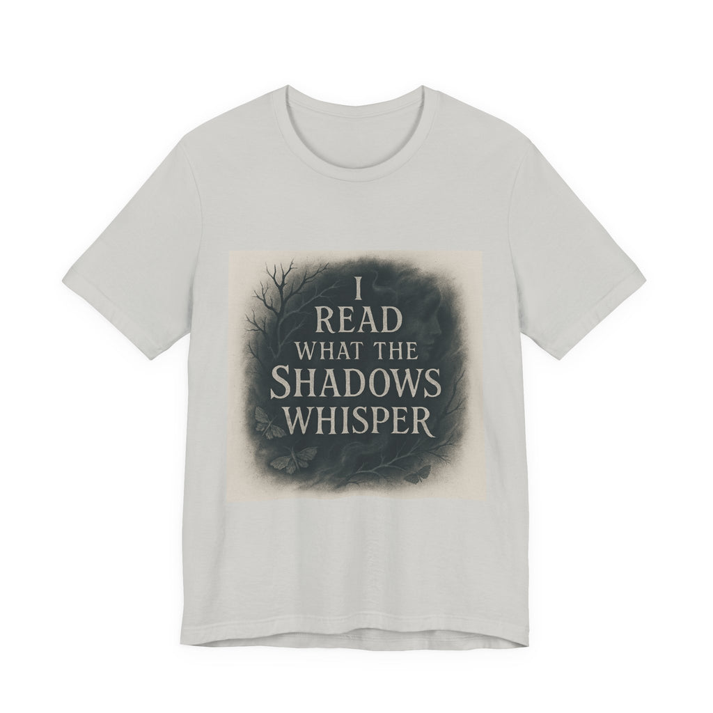 I Read What the Shadows Whisper T-Shirt