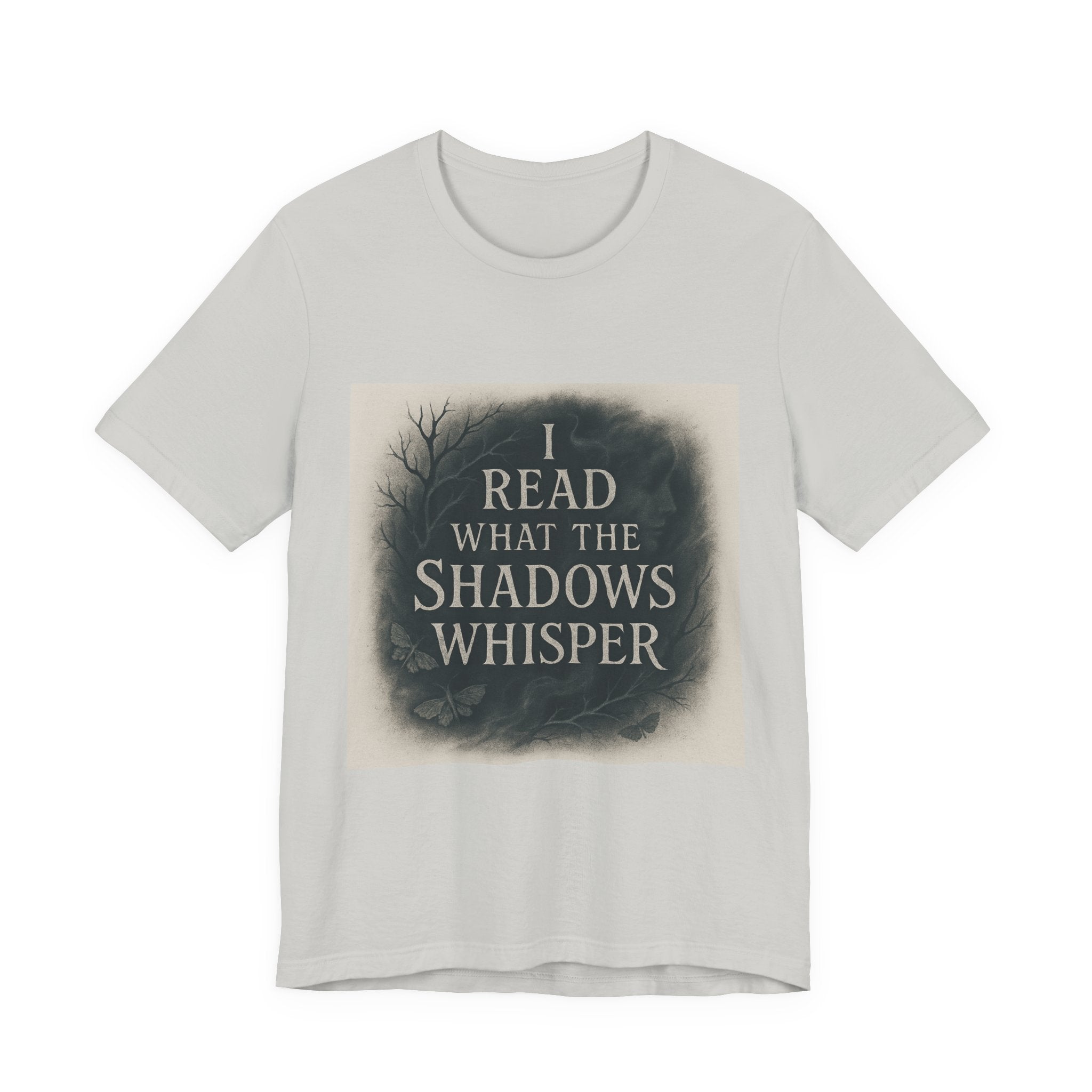 I Read What the Shadows Whisper T-Shirt