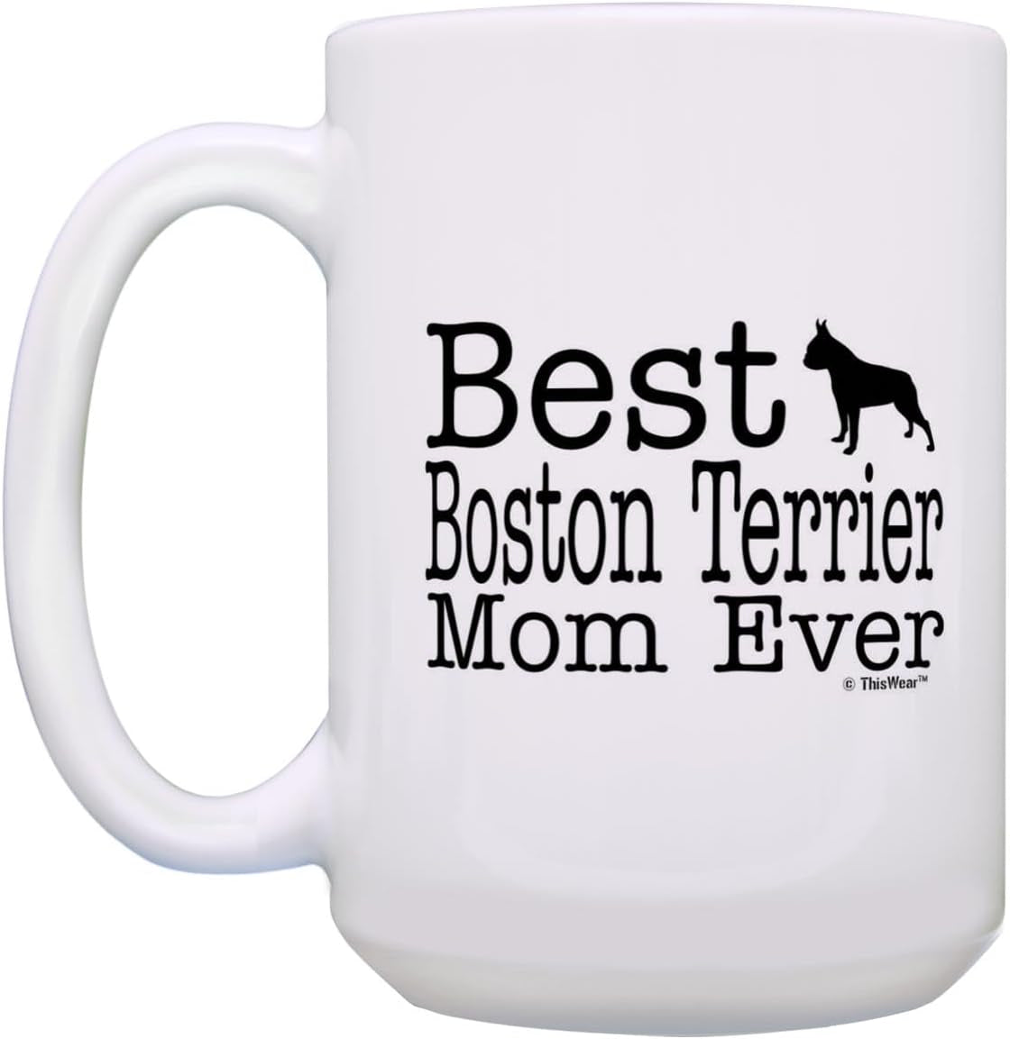 Boston Terrier Mom Gifts Best Boston Terrier Mom Ever Dog Mom Gifts 15Oz Ceramic Coffee Mug with Handle White