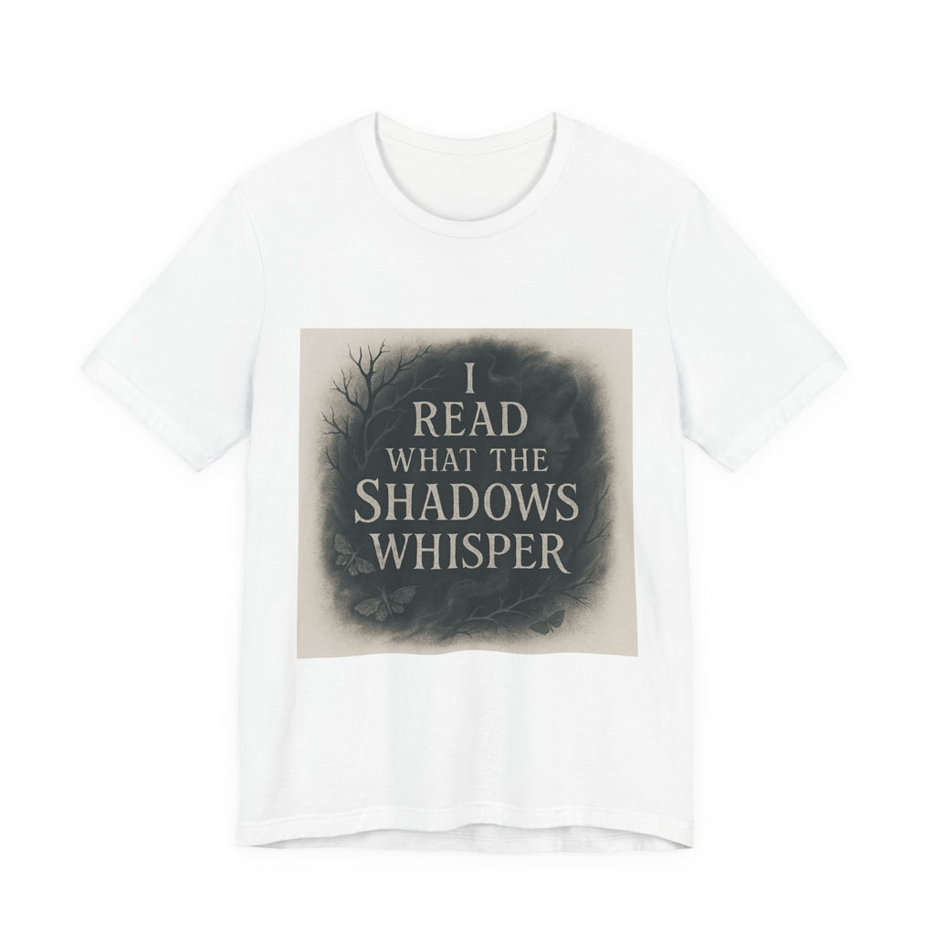 I Read What the Shadows Whisper T-Shirt