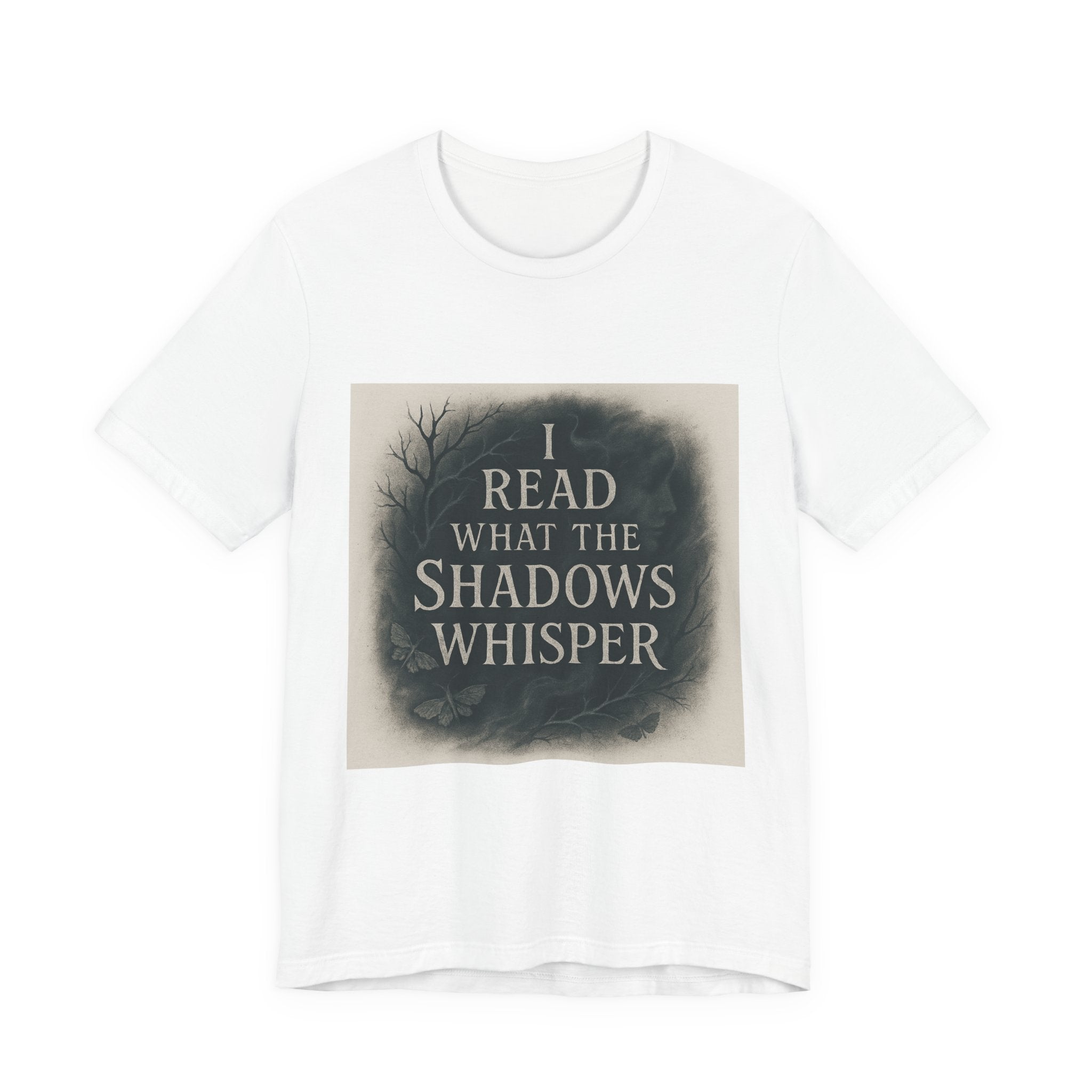 I Read What the Shadows Whisper T-Shirt