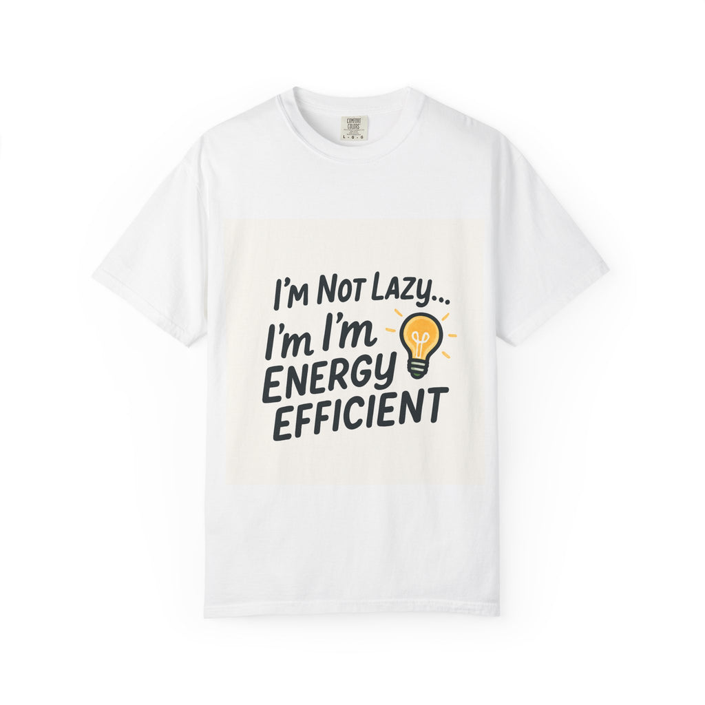Energy Efficient T-Shirt – “I’m Not Lazy… I’m Energy Efficient” Graphic Tee