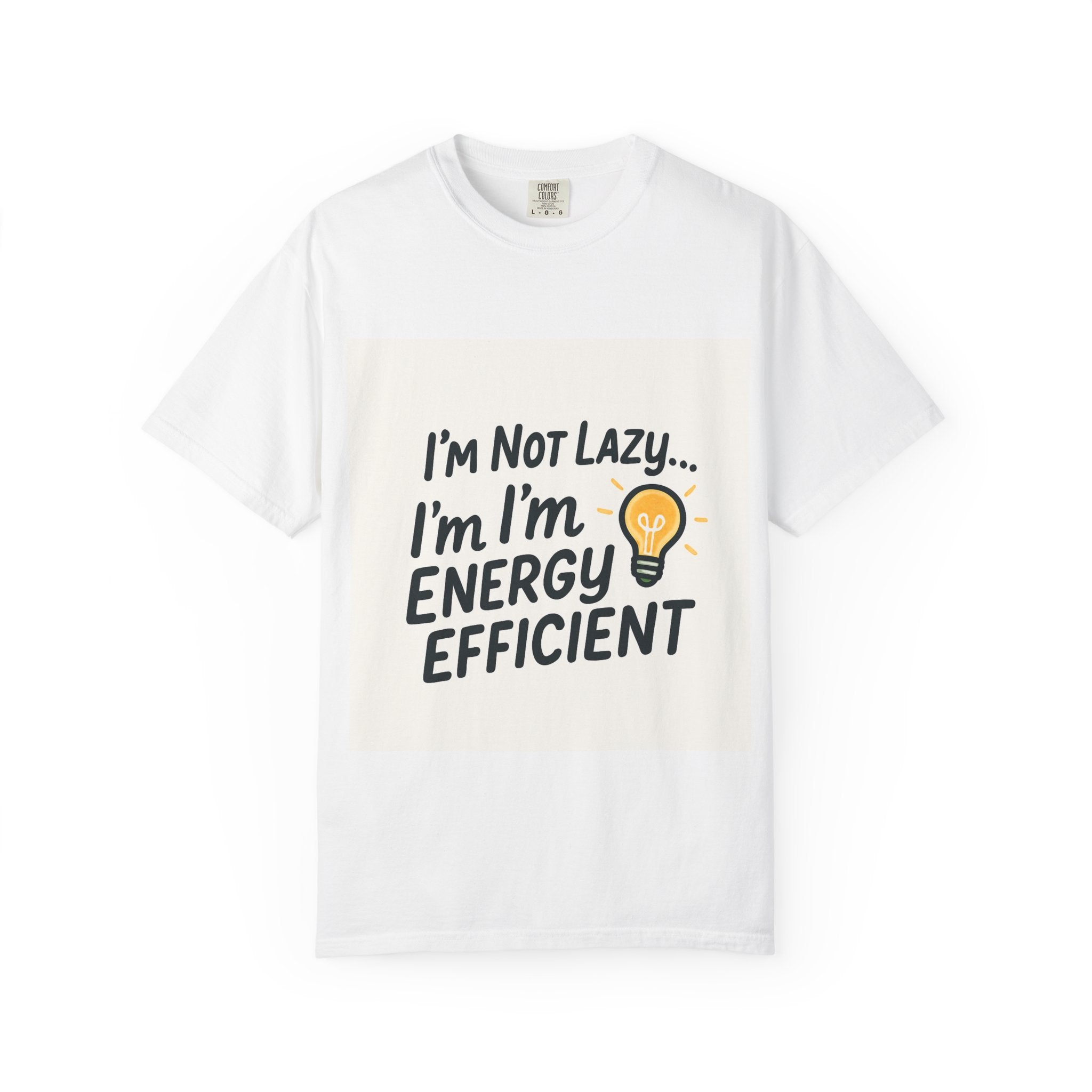 Energy Efficient T-Shirt – “I’m Not Lazy… I’m Energy Efficient” Graphic Tee
