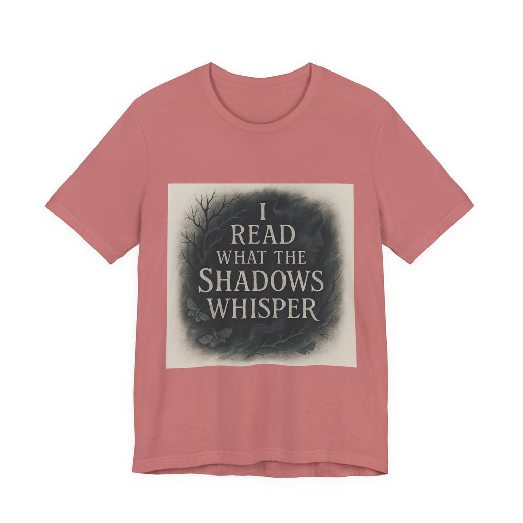 I Read What the Shadows Whisper T-Shirt