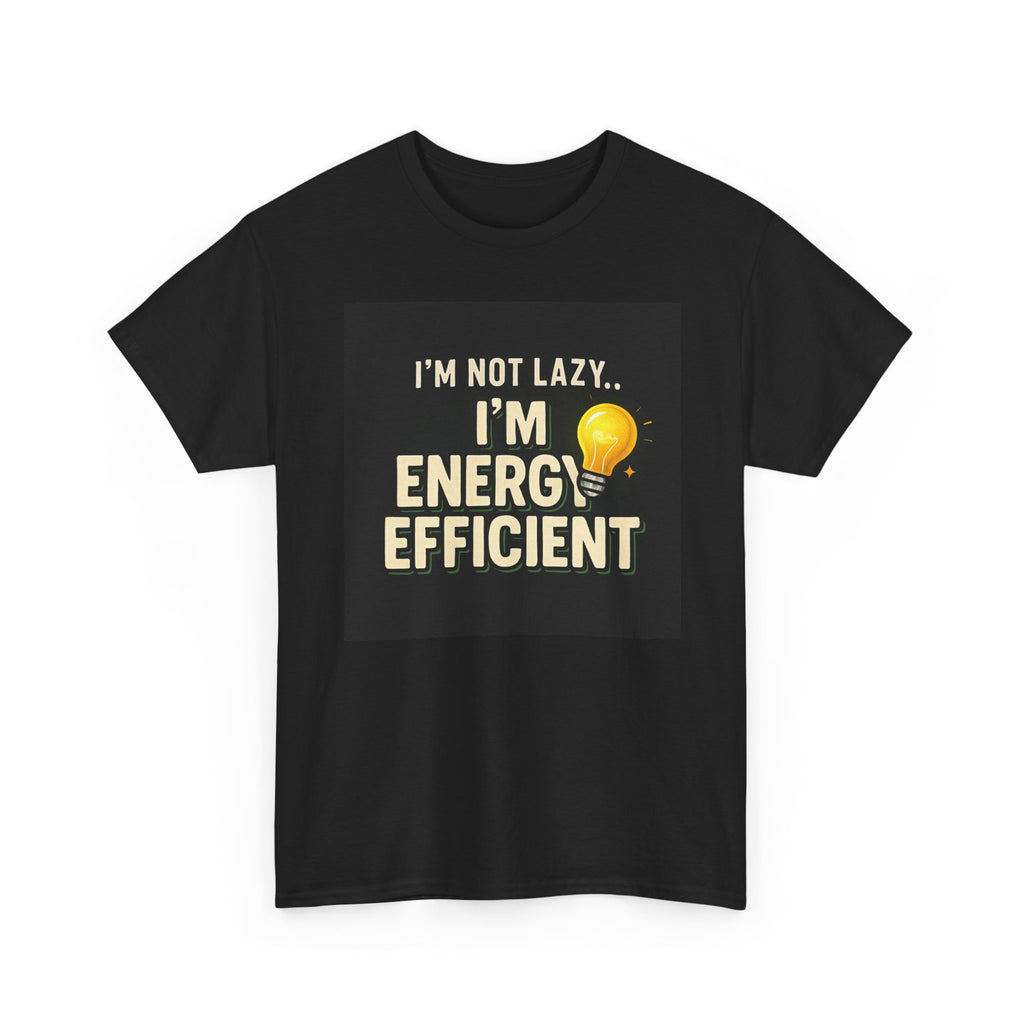 Energy Efficient T-Shirt — "I'm Not Lazy... I'm Energy Efficient" Graphic Tee