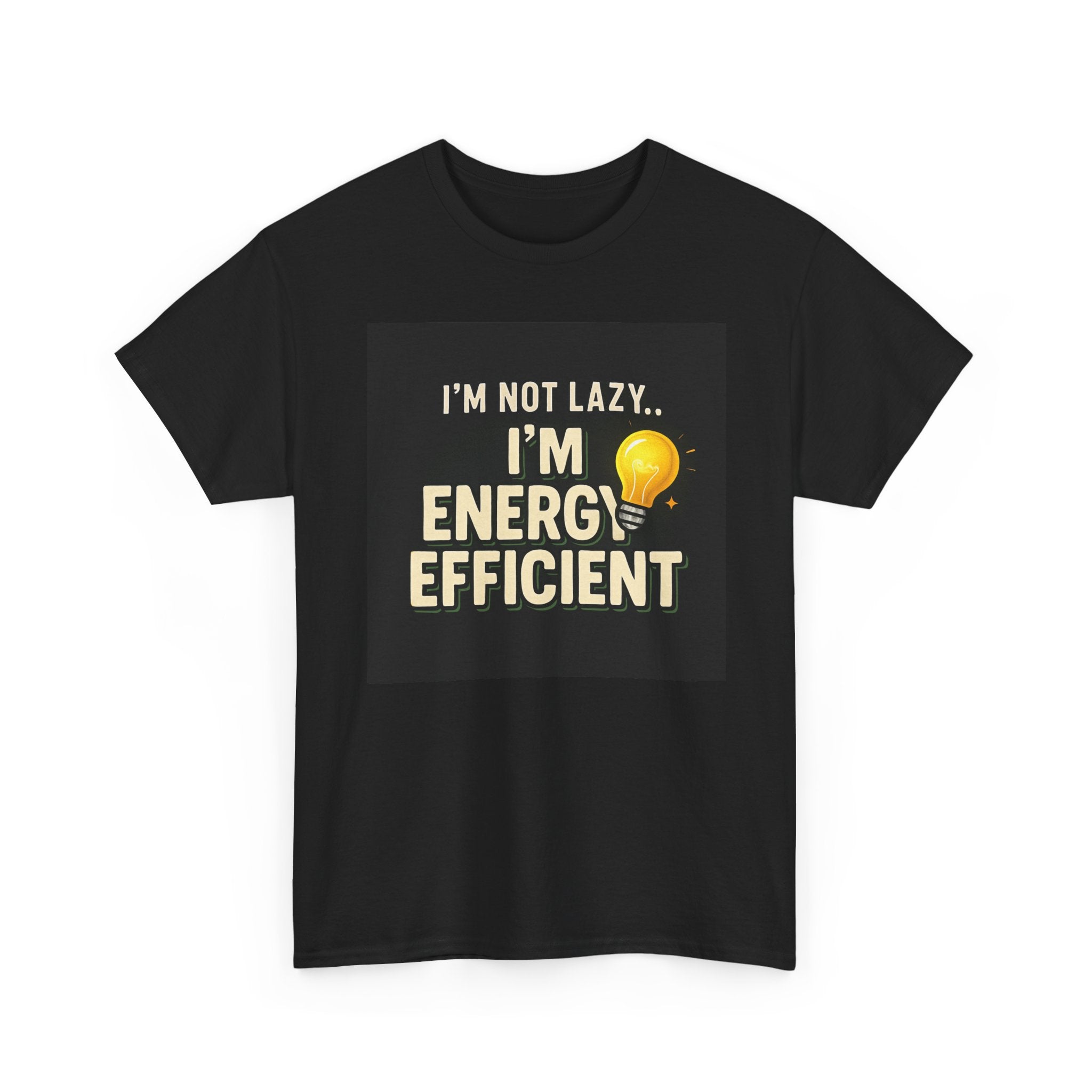 Energy Efficient T-Shirt — "I'm Not Lazy... I'm Energy Efficient" Graphic Tee
