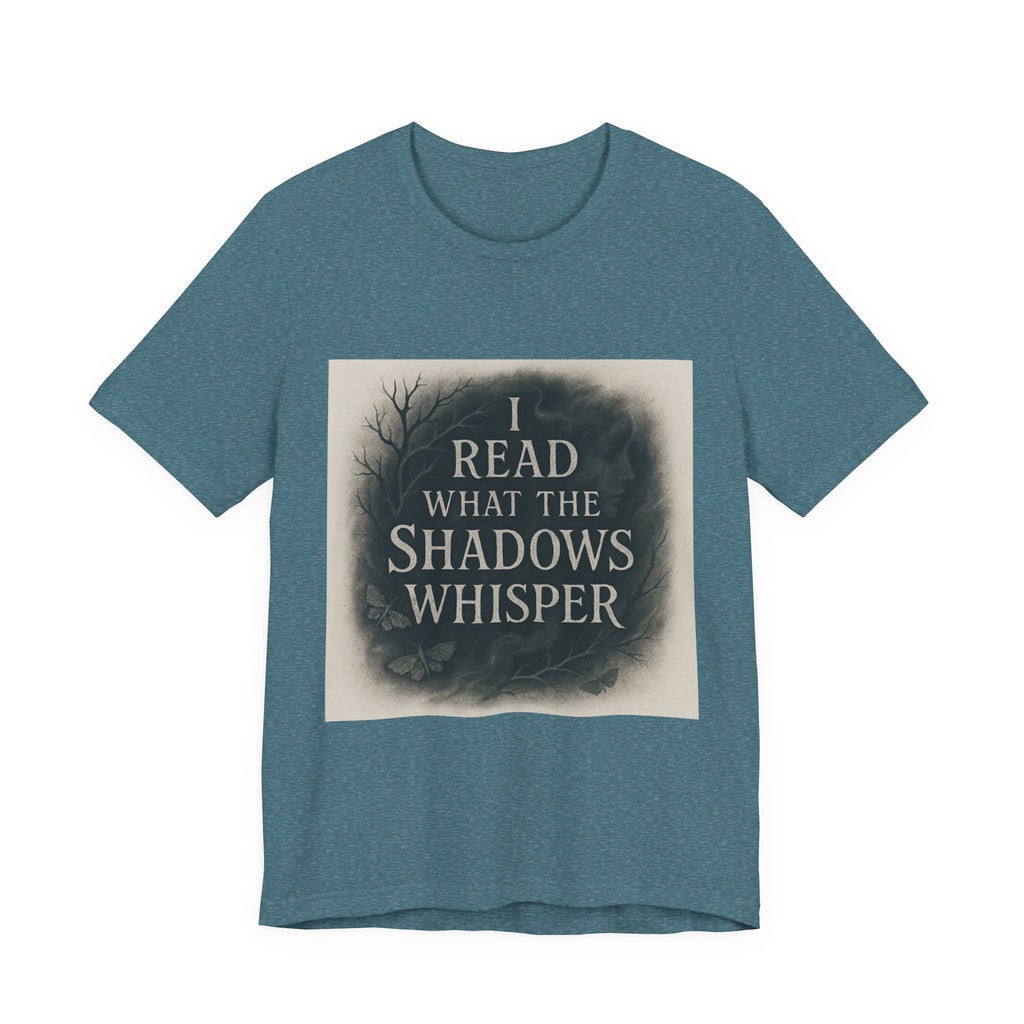 I Read What the Shadows Whisper T-Shirt