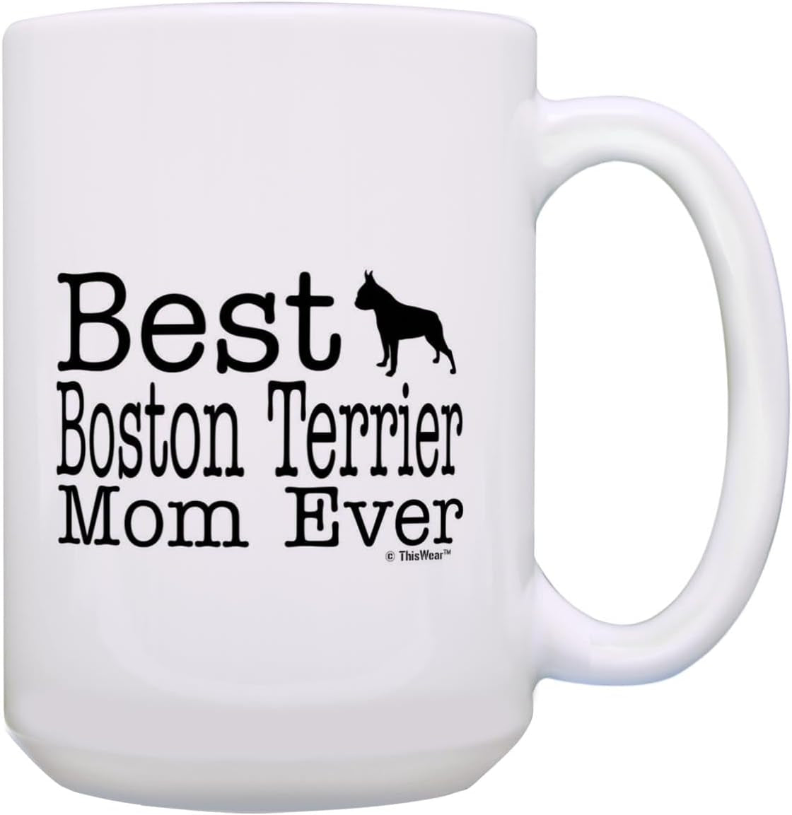 Boston Terrier Mom Gifts Best Boston Terrier Mom Ever Dog Mom Gifts 15Oz Ceramic Coffee Mug with Handle White